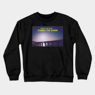 Ready Or Not Here Comes The Dawn Crewneck Sweatshirt